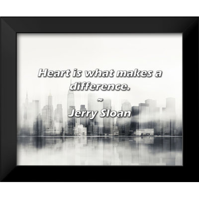 Jerry Sloan Quote: Heart is what makes a difference.