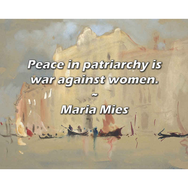 Citation de Maria Mies: La paix dans le patriarcat est une guerre contre les femmes., H 26 po x l 32 po