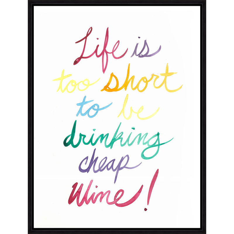 Life Is Too Short To Be Drinking Cheap Wine I Print by David Erickson, Image Brush Gel, 41.75" H x 31.75" W 