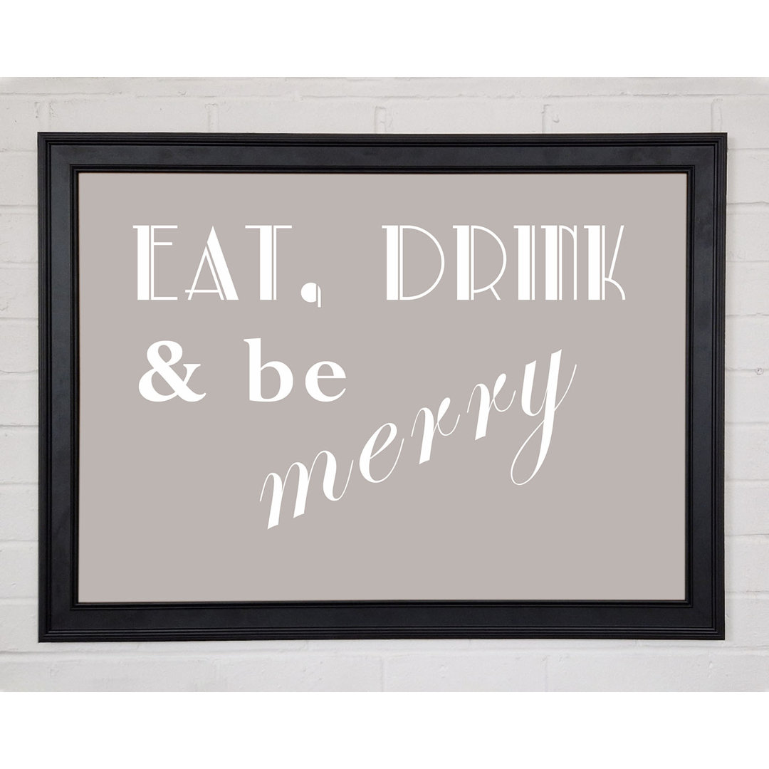 Küche Zitat Eat Drink N Be Merry Beige Gerahmter Druck