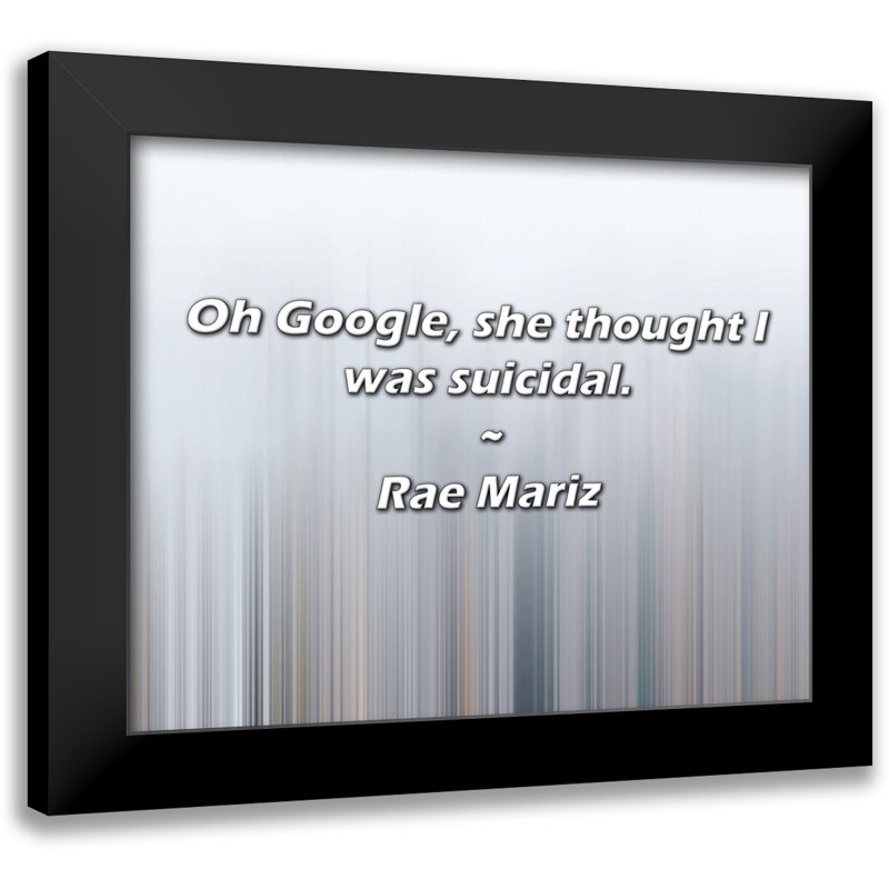 Citation de Rae Mariz: Oh Google, elle me croyait suicidaire.