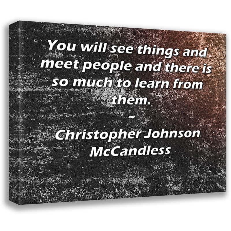 Toile tendue de la galerie ArtsyQuotes par Christopher Johnson McCandless: «Vous verrez des choses et rencontrerez des gens et il y a tant à apprendre d'eux.»