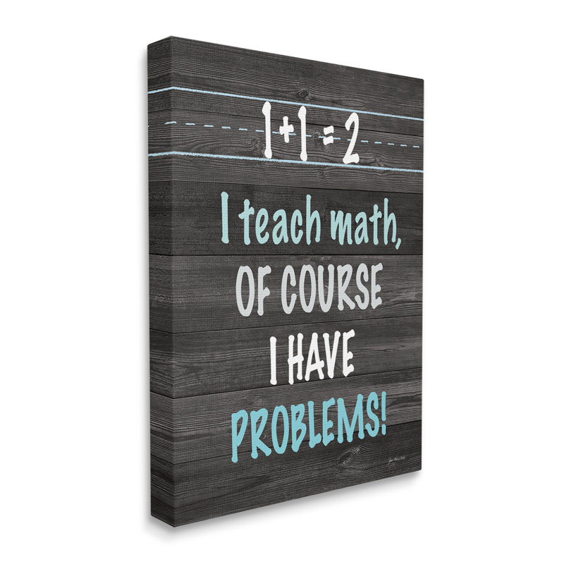 «I Teach Math and Have Problems Funny» par Jo Moulton - impression, H 48 po x l 36 po x P 1,5 po, Toile tendue