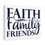 Faith, Family, Friends - Wrapped Canvas Print-132224514