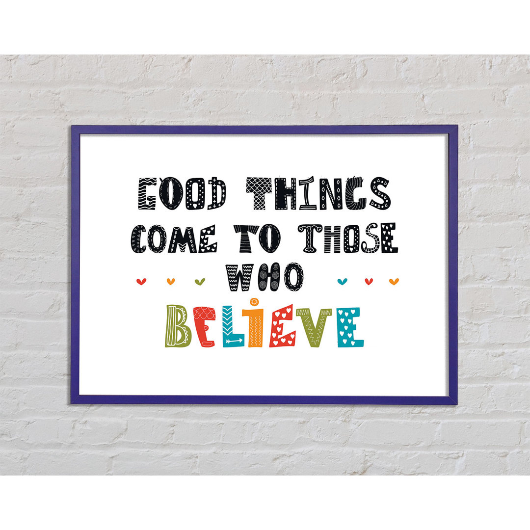 Good Things Come to Those - Einzelne Bilderrahmen Kunstdrucke