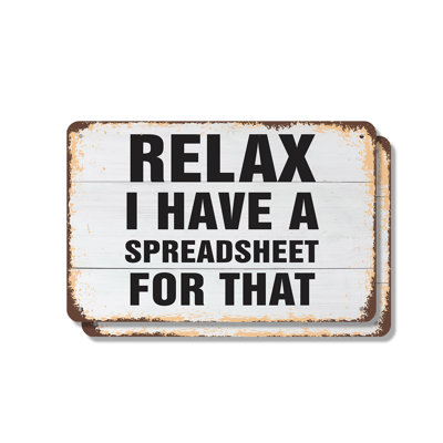 Relax I Have a Spreadsheet for That (2 Pack) 7 Inch x 10 Inch Aluminum Sign