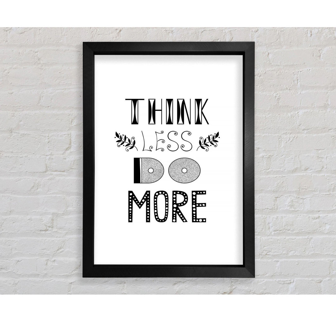 Think Less Do More - Einzelne Bilderrahmen Kunstdrucke