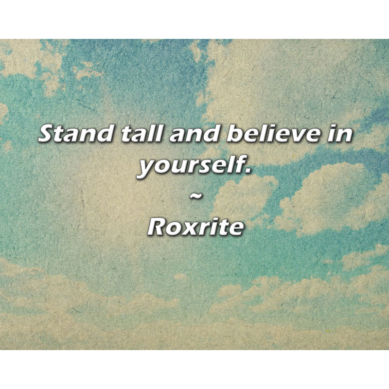Citation de Roxrite: Tenez-vous droit et croyez en vous.