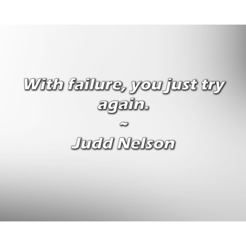 Judd Nelson Quote: With failure, you just try again.