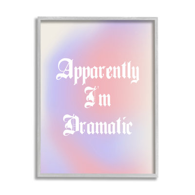 Apparently I'm Dramatic Framed by House of Lulu