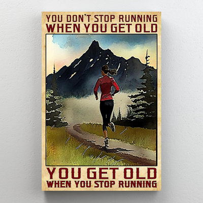 You Get Old When You Stop Running " You Get Old When You Stop Running "