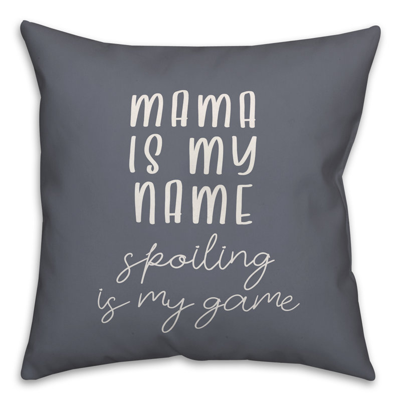  Coussin Mama Is My Name Spoiling Is My Game, 16 po x 1 po, Polyester / Bourre en polyester
