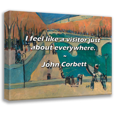 John Corbett Quote: I feel like a visitor just about everywhere.
