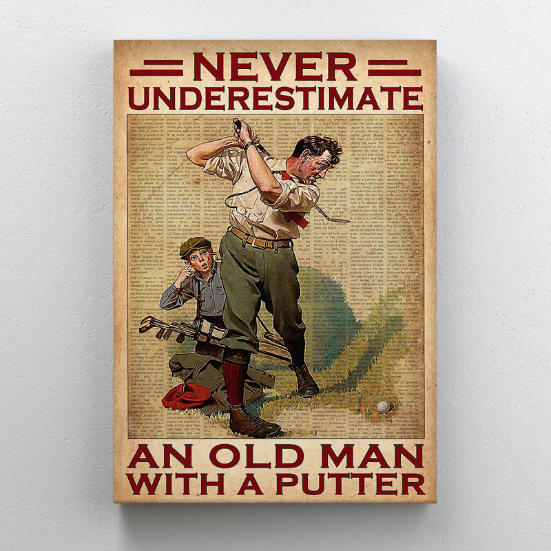Never Underestimate An Old Man With A Putter Galle Value Does Not Apply - Wrapped Canvas Graphic Art, 36" H x 24" W x 2" D