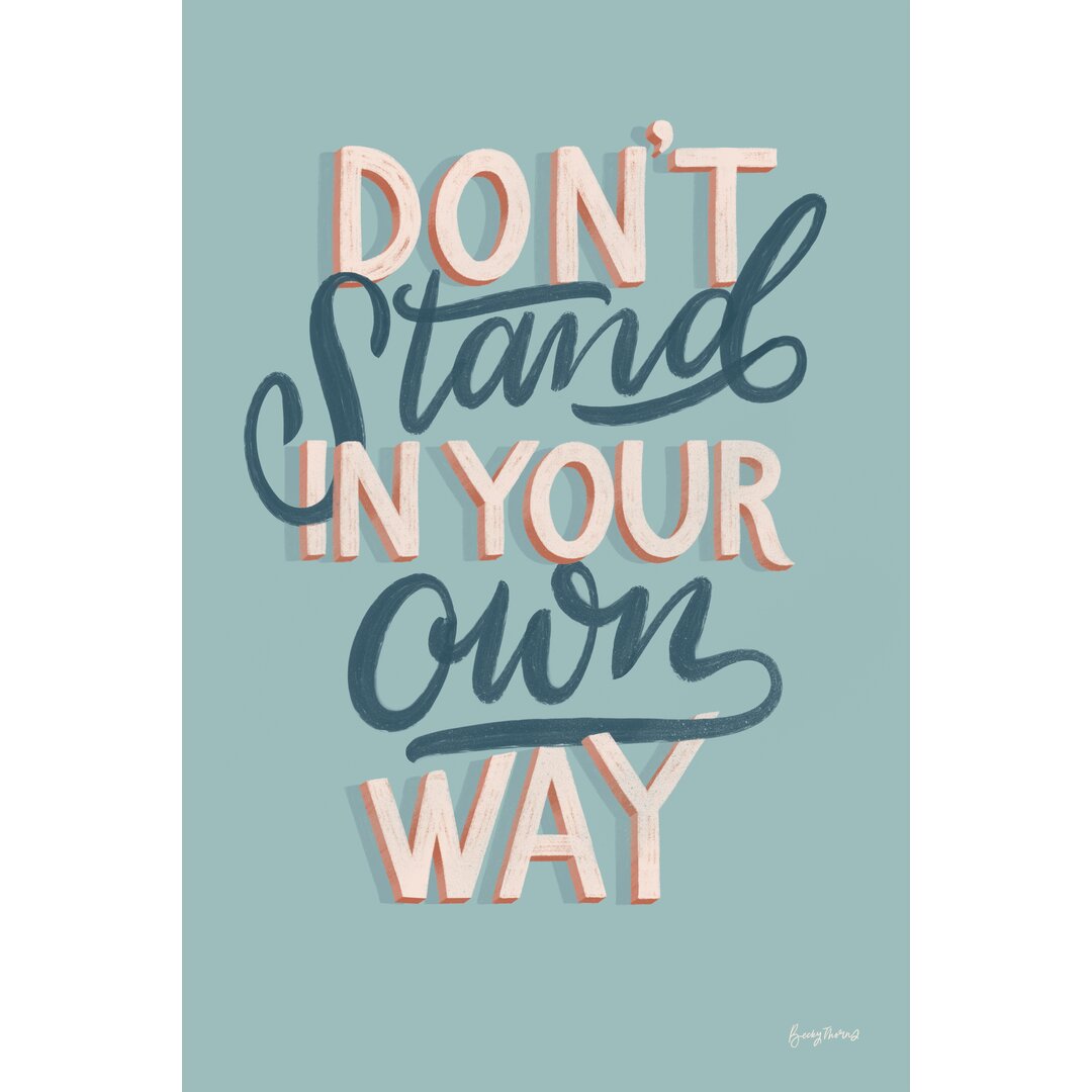 Leinwandbild Don't Stand in Your Own Way by Becky Thorns