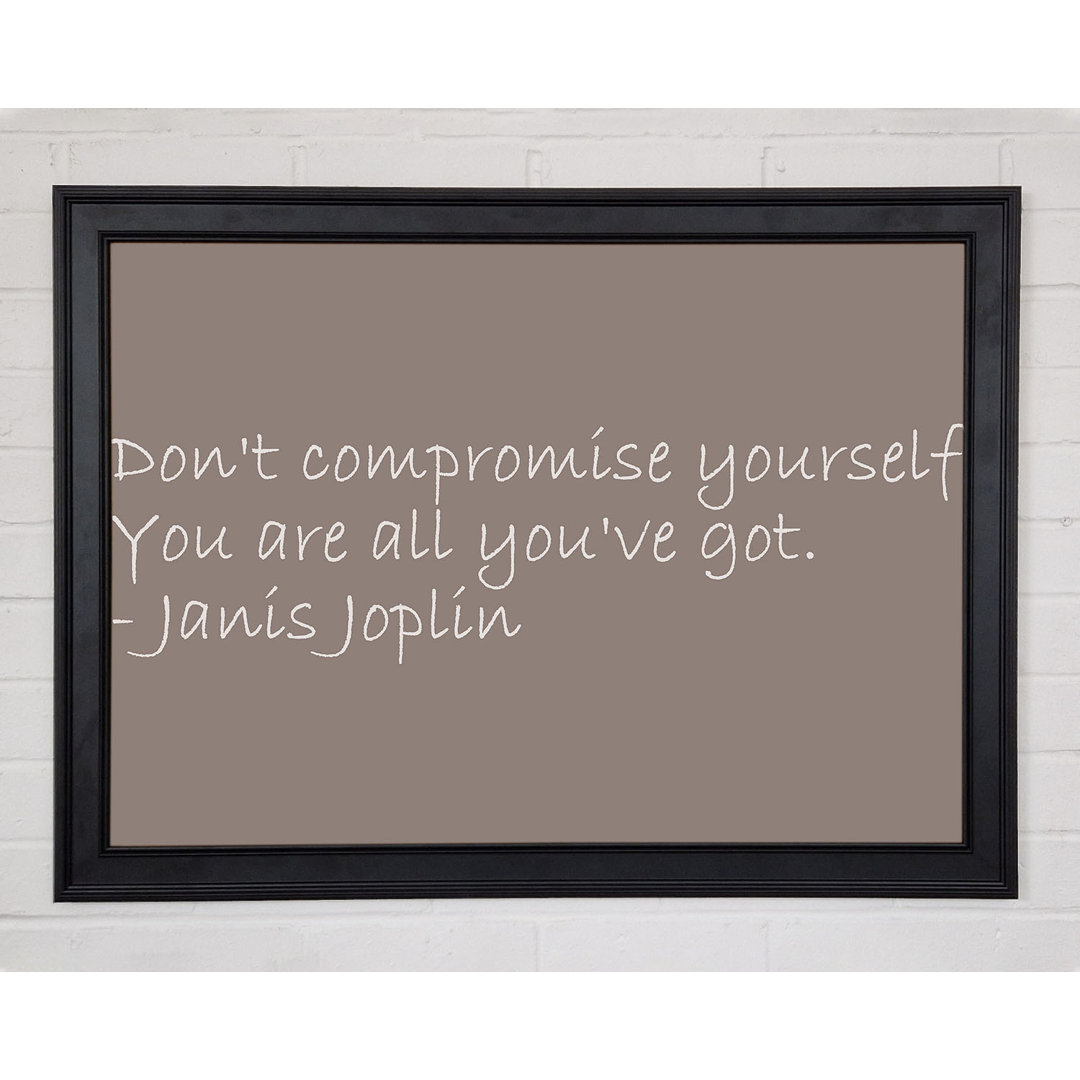 Berühmtes Zitat Janis Joplin Dont Compromise Yourself Beige Gerahmter Druck 9587