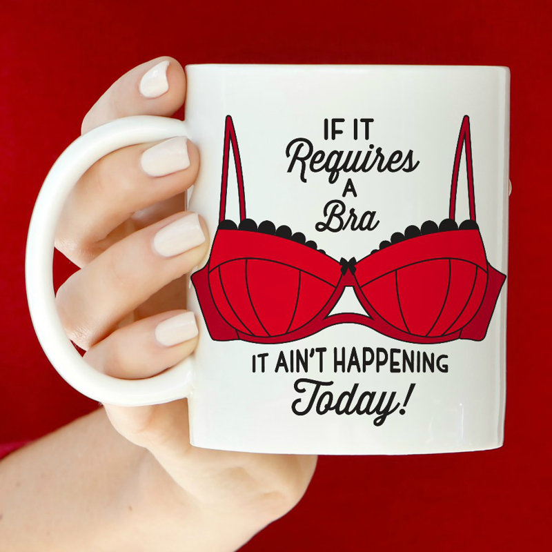 Si elle nécessite un brassière it ain’t qui se produit aujourd’hui, tasse à café