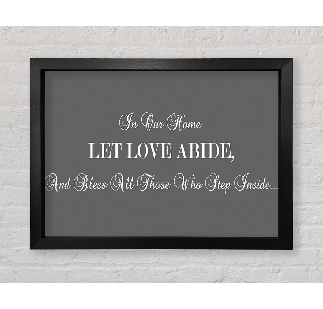 Healdsburg Love Quote In Our Home Let Love Abide Grey Framed Print Wall Art