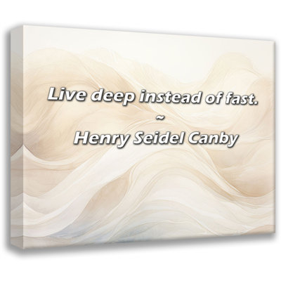 Artsy Quote "Live deep instead of fast." By Henry Seidel Canby Gallery Wrapped Canvas