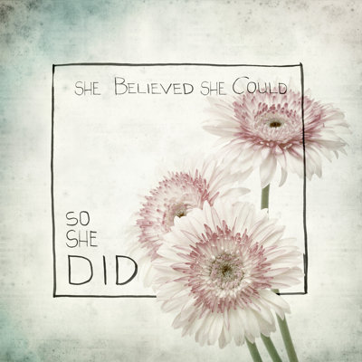 " She Believed She Could so She Did IV " Mixed Media Print