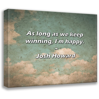 Artsy Quote "As long as we keep winning, I’m happy." By Josh Howard Gallery Wrapped Canvas