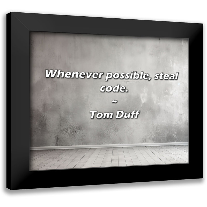 Tom Duff Quote: Whenever possible, steal code.
