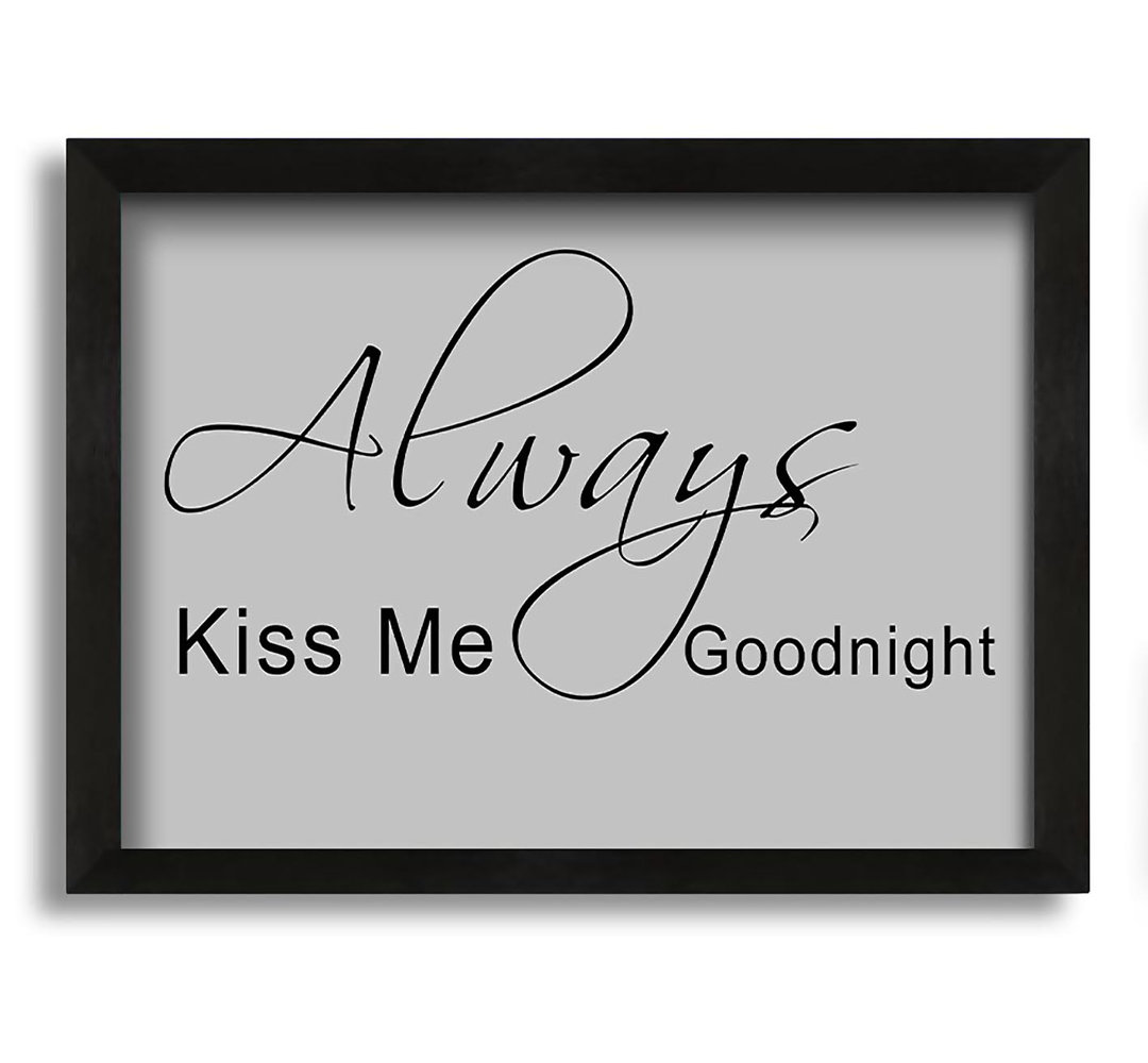 Love Quote Always Kiss Me Goodnight 2 - Single Picture Frame Art Prints