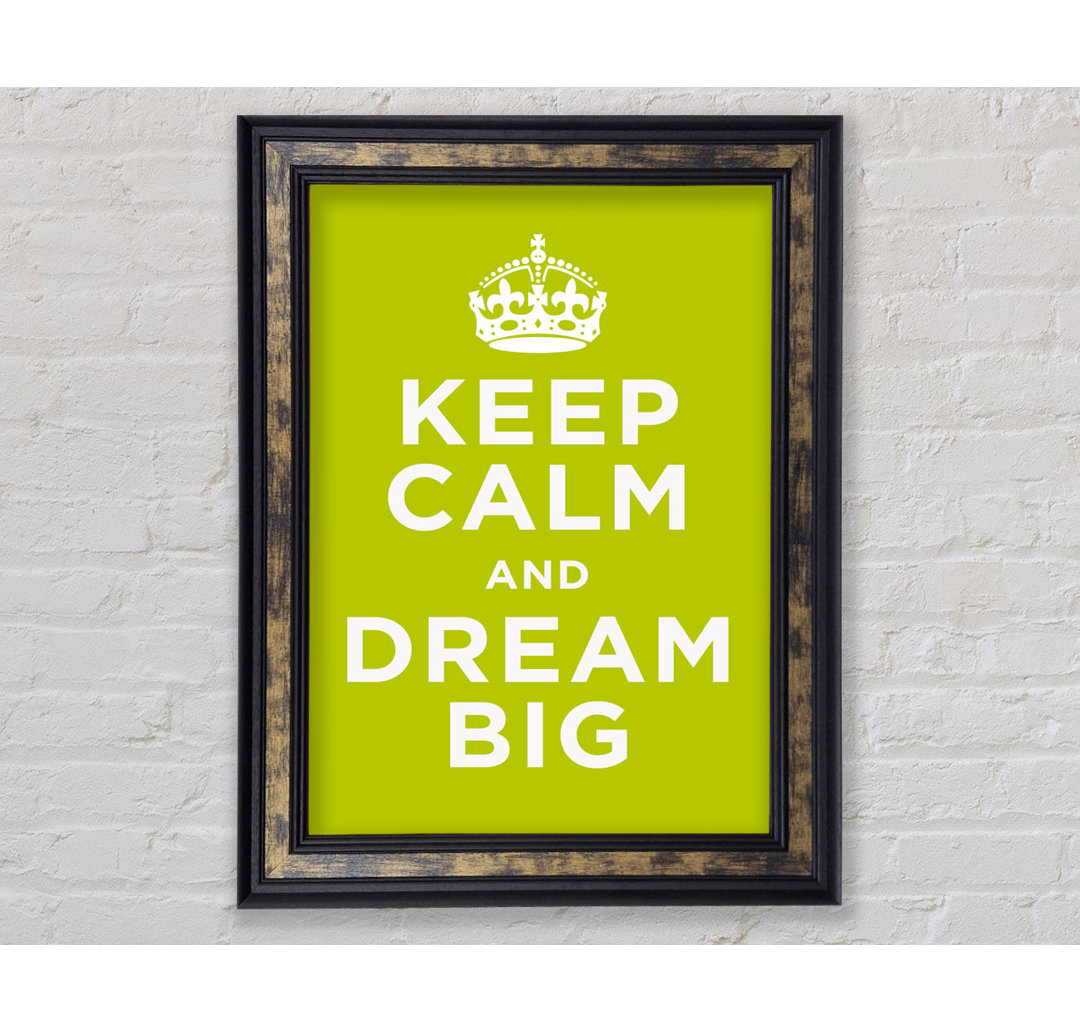 Keep Calm Dream Big Gerahmter Druck Wandkunst