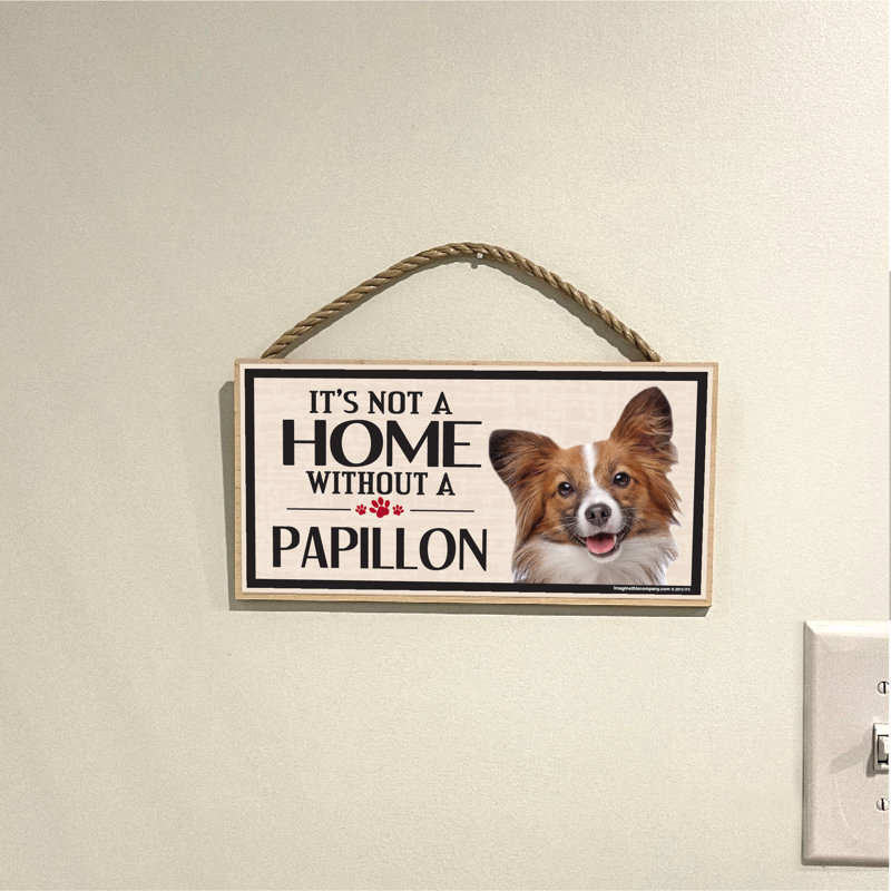 «It's Not a Home sans Our Papillion Wood Breed»