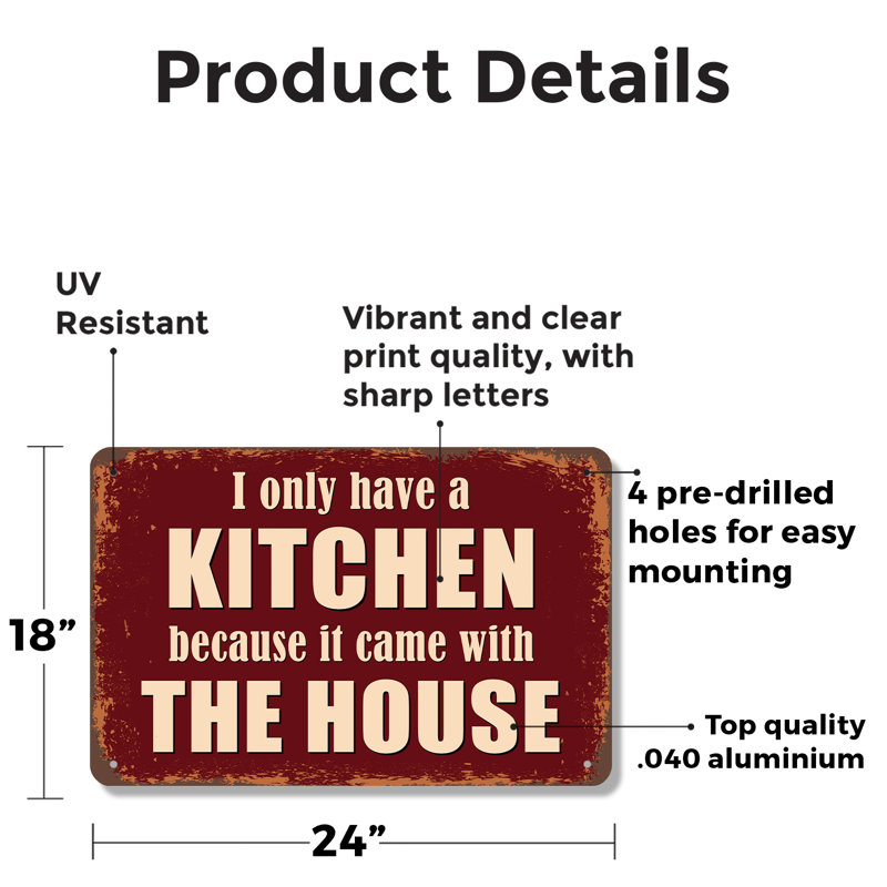 «I Only Have A Kitchen Since It Came With The House», panneau en aluminium de 18 po x 24 po, H 18 po x l 24 po x P 0,1 po
