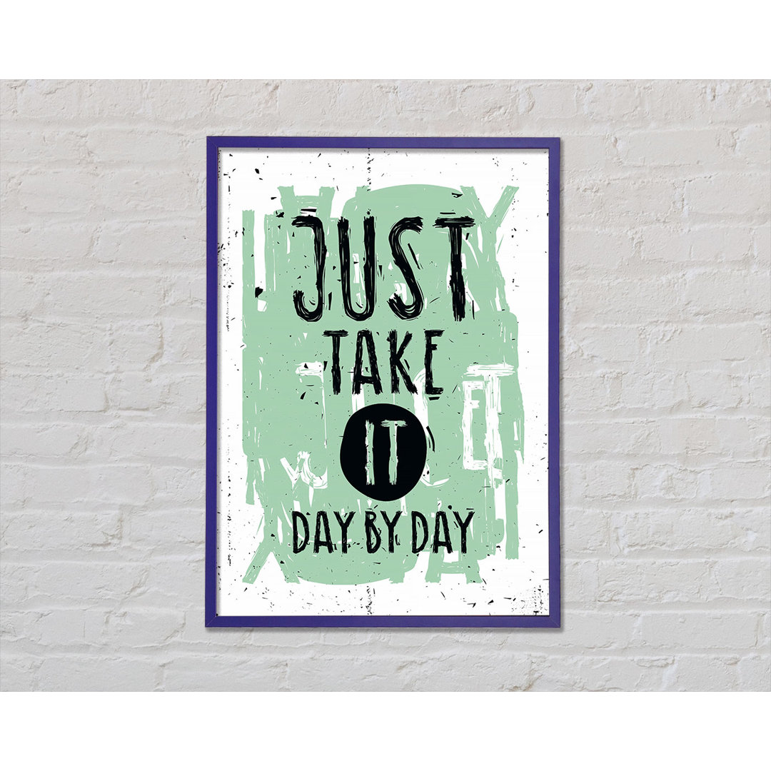 Just Take It Day By Day - Einzelne Bilderrahmen Kunstdrucke