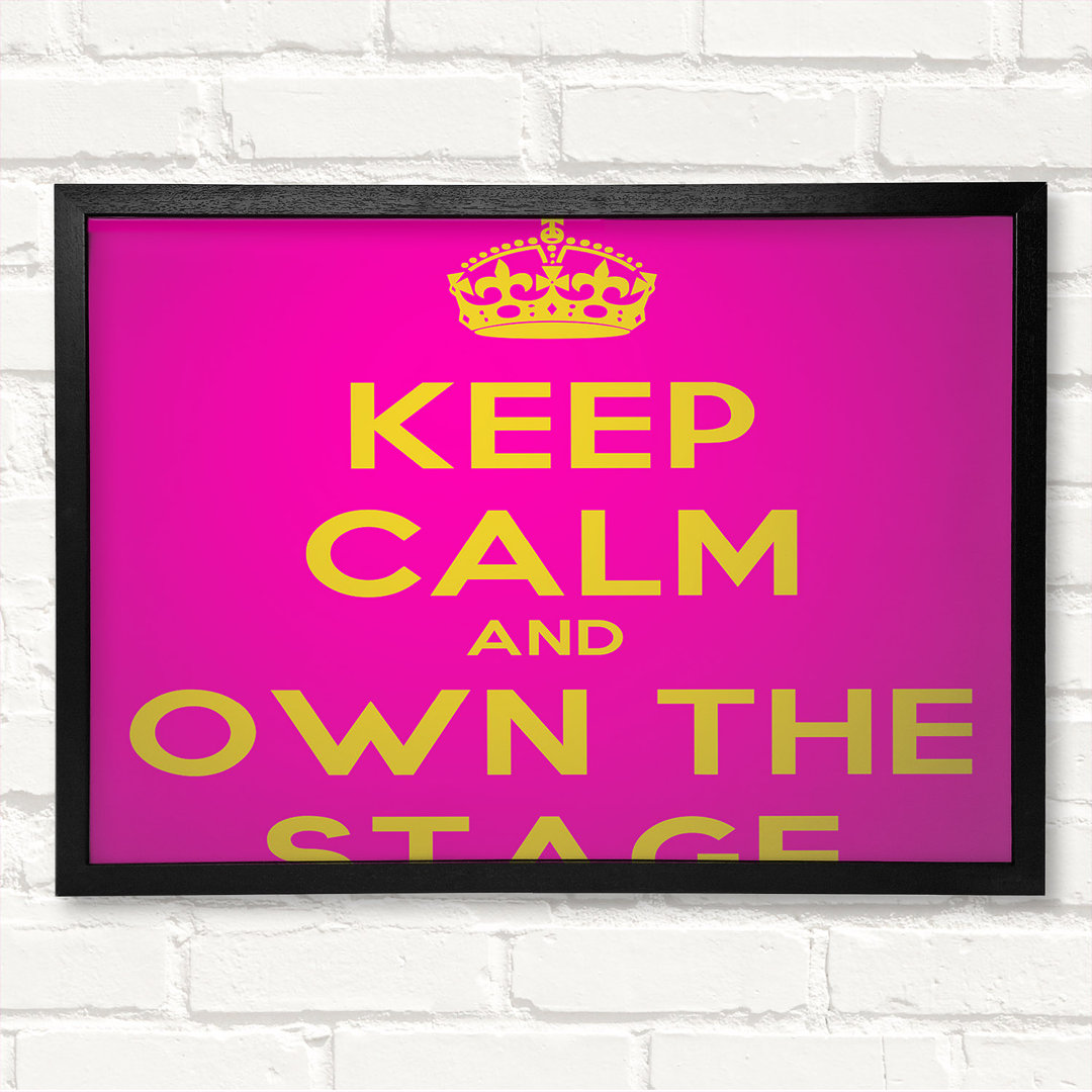 Keep Calm Own The Stage Gerahmter Druck