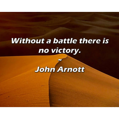 John Arnott Quote: Without a battle there is no victory.