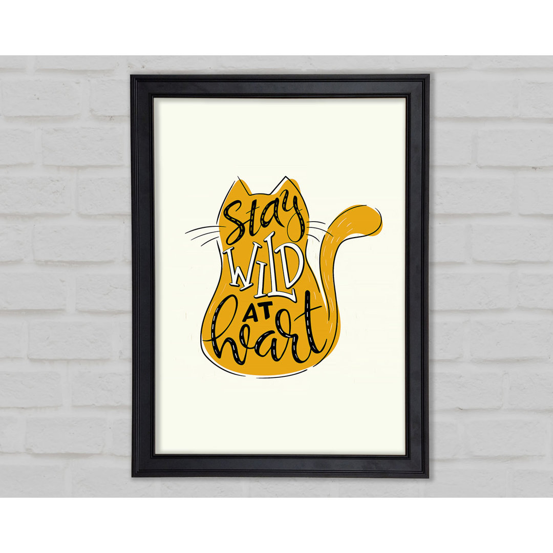 Stay Wild At Heart Cat Gerahmter Druck Wandkunst