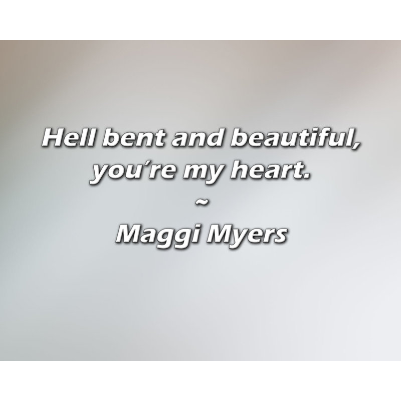 Citation de Maggi Myers: «L'enfer plié et magnifique, tu es mon cœur»., H 20 po x l 24 po