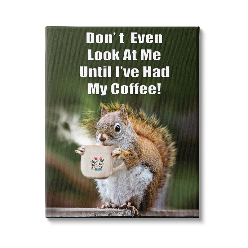 Trinx Funny Squirrel Coffee Phrase Canvas Wall Art Design By Karen Burke, L 30 po x H 40 po