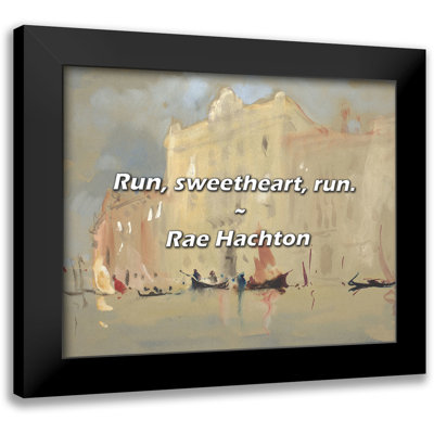 Rae Hachton Quote: Run, sweetheart, run.
