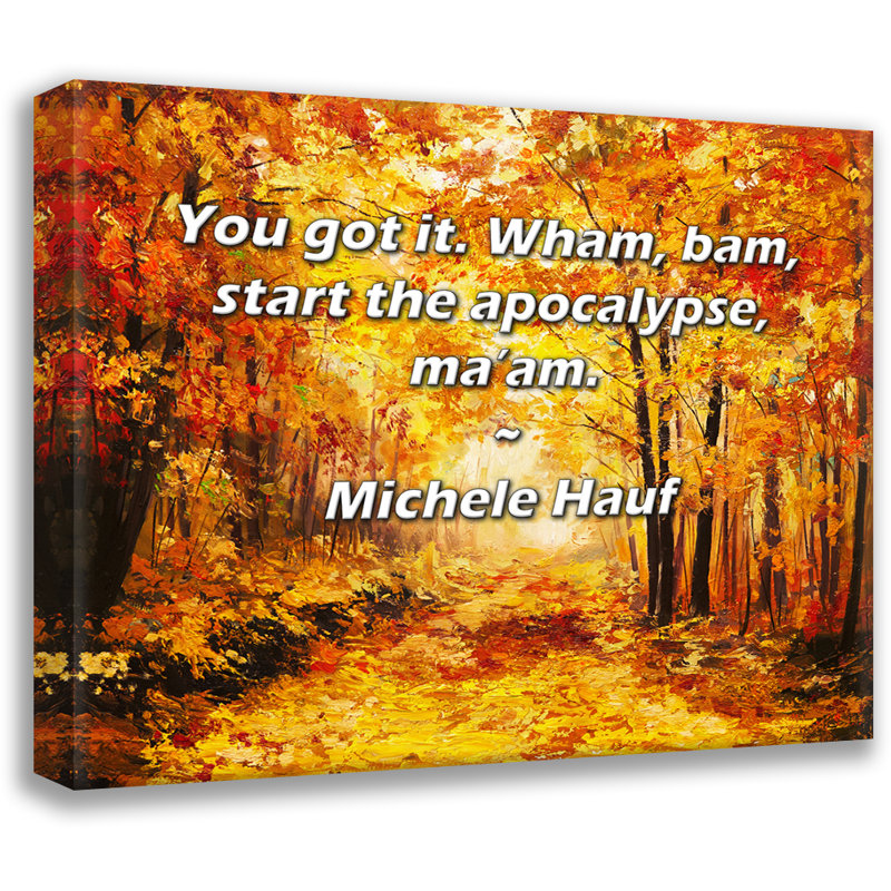 Dakota Fields Gallery Wrapped Canvas By Michele Hauf: "You got it. Wham, bam, start the apocalypse, m, 17" H x 24" W