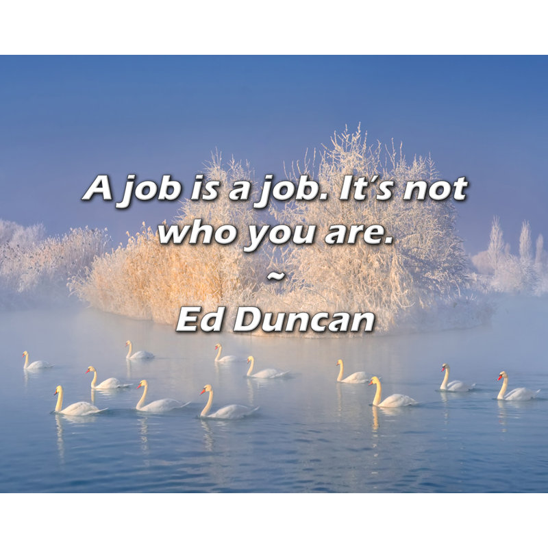 Artsy Quote "A job is a job. It’s not who you are." By Ed Duncan Gallery Wrapped Canvas