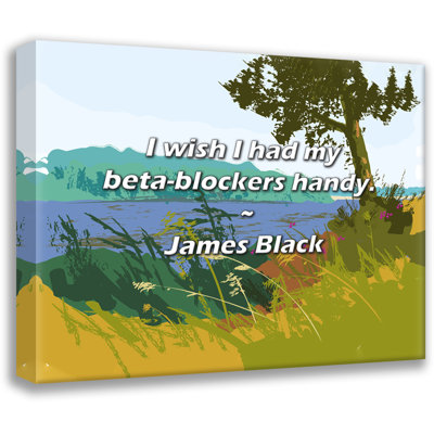 James Black Quote: I wish I had my beta-blockers handy.