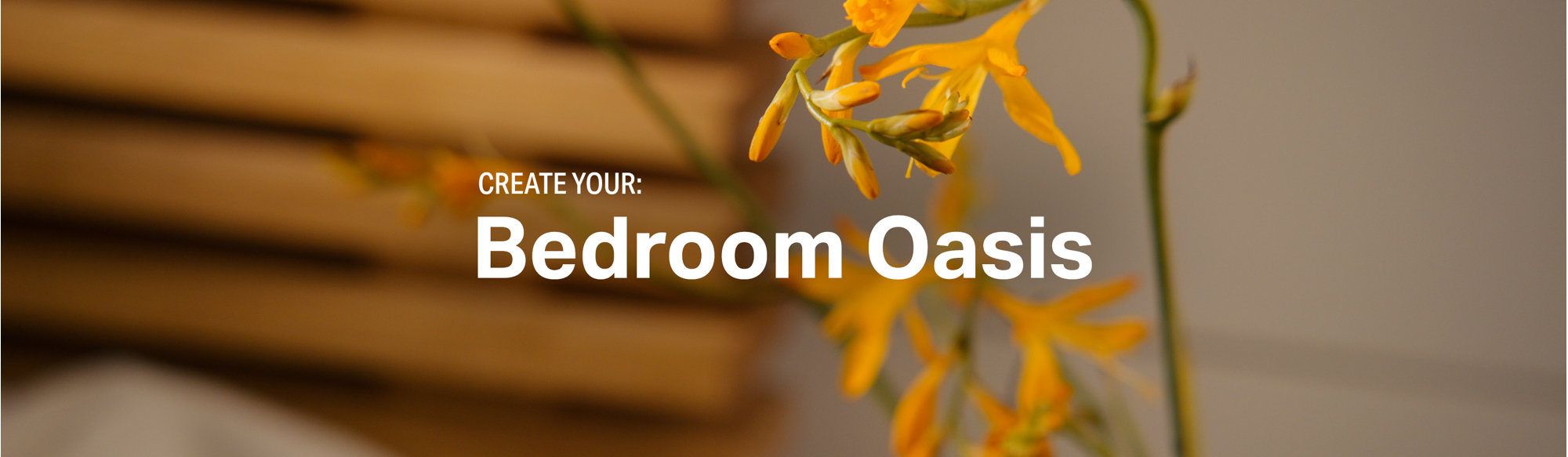 Create your bedroom oasis.