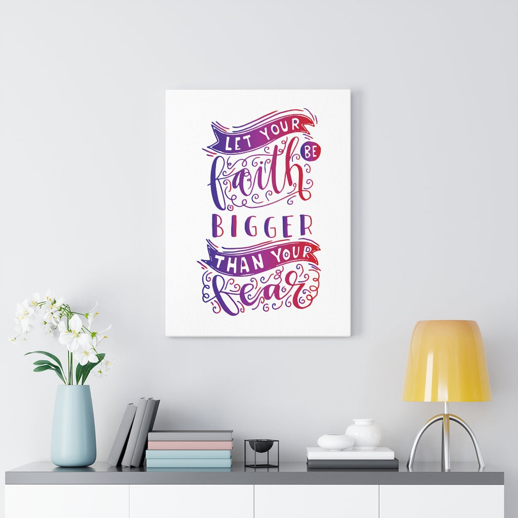 Faith Bigger Than Your Fear - Wrapped Canvas Print