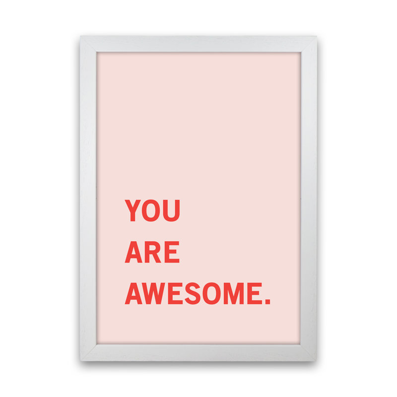 You Are Awesome - Print, White Framed, 34cm H x 25cm W x 3cm D