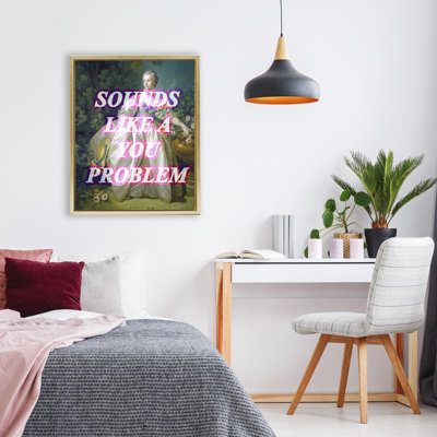 Sounds Like A You Problem Floating Frame, design by Lil' Rue