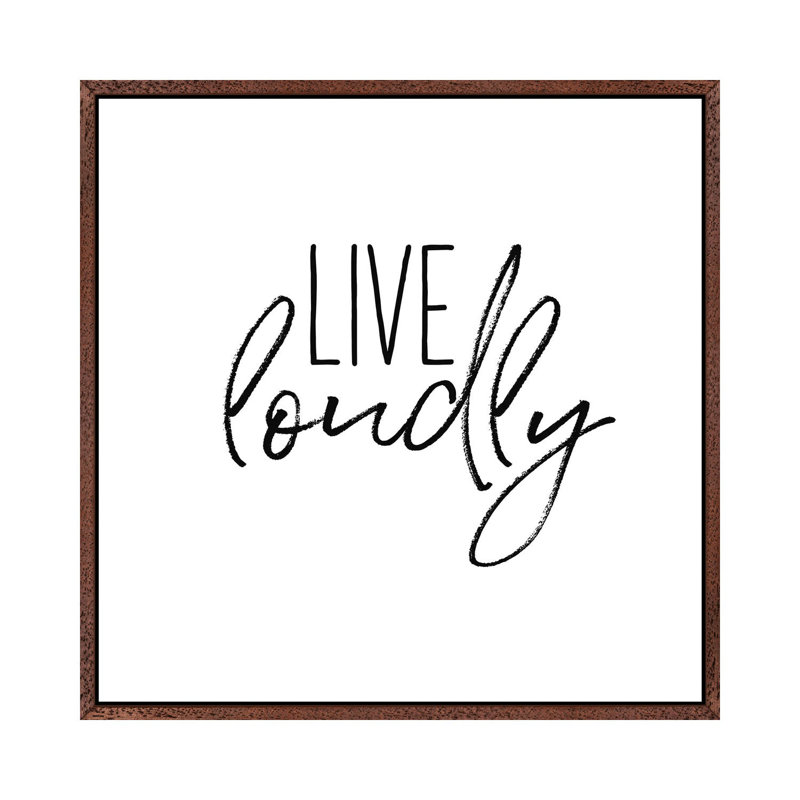 Live Loudly - Print on Canvas, 45.72cm H x 45.72cm W x 3.81cm D, Classic Brown Wood Framed