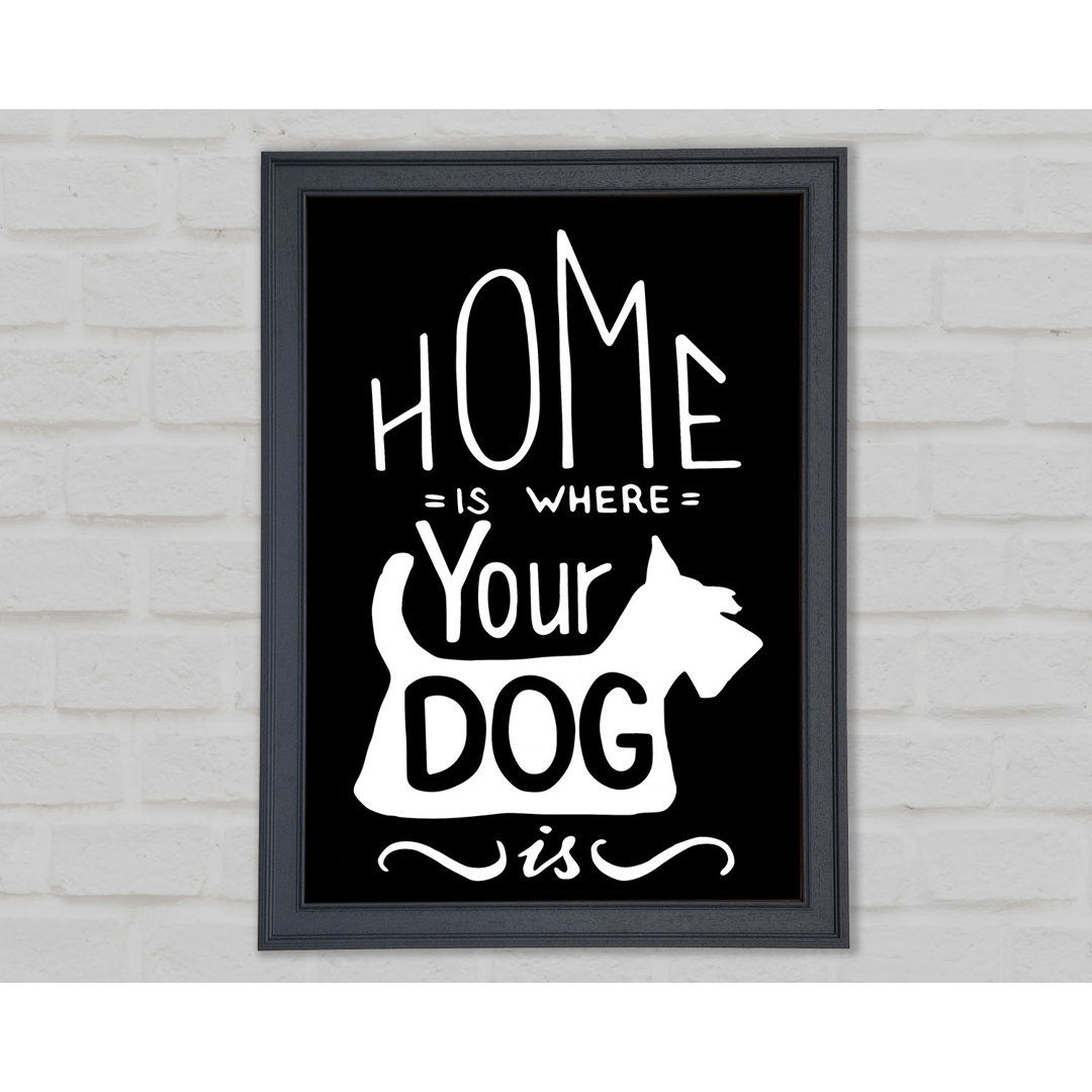 Home Is Where Your Dog Is - Einzelne Bilderrahmen Kunstdrucke