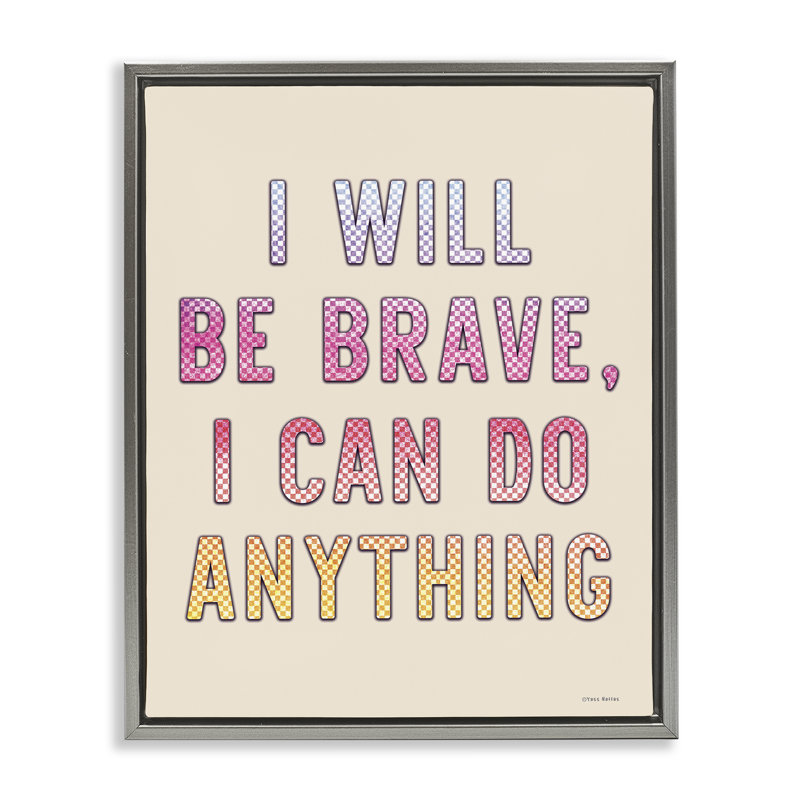 Art mural sur toile "Brave & Can Do Any coller" par Yass Naffas Designs, Cadre flottant gris lustré, H 21 po x l 17 po