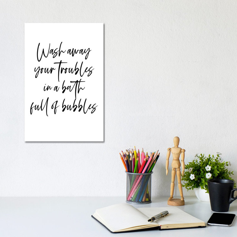 Wash away your troubles in a bath full of bubbles by Mambo Art Studio - Wrapped Canvas Typography, 20.32 cm H x 30.48 cm W