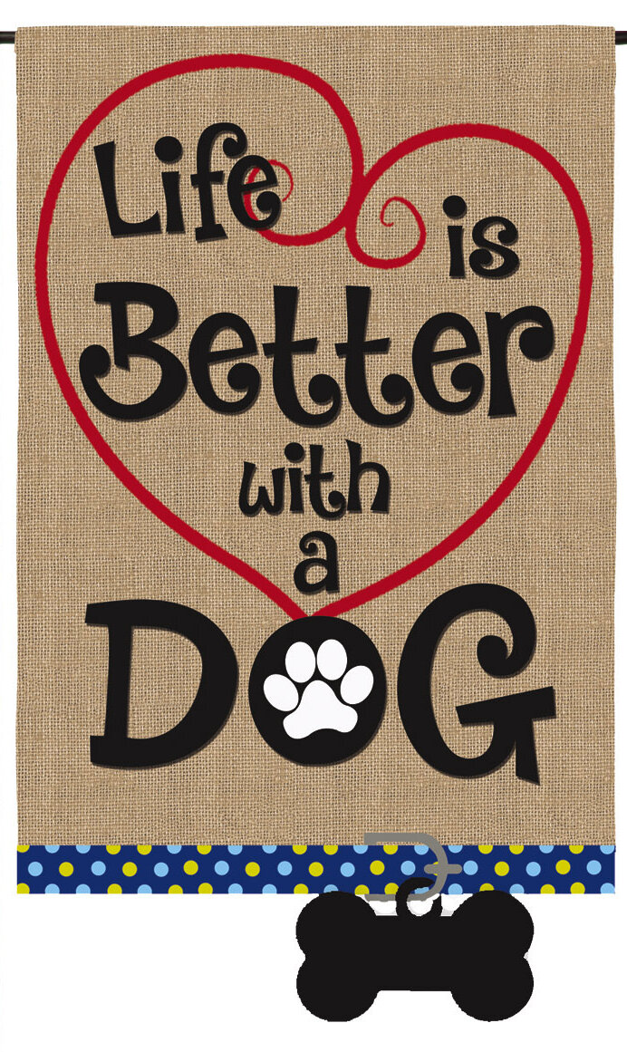 Tamberlyn Life is Better with Dog 2-Sided Polyester 18 x 13 in. Garden Flag