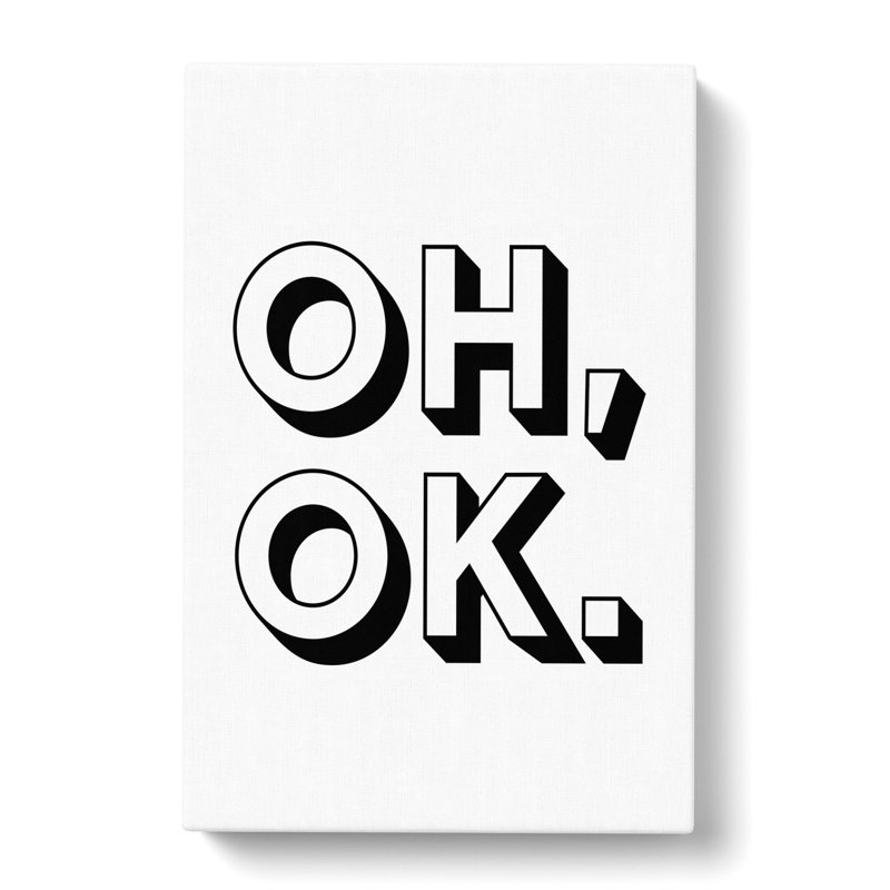 Oh Ok - Wrapped Canvas Print, 50cm H x 35cm W x 3cm D
